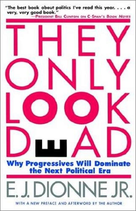 They Only Look Dead: Why Progressives Will Dominate The Next Political Era-..