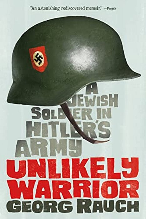 Unlikely Warrior: A Jewish Soldier In Hitler's Army-..
