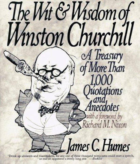 The Wit & Wisdom Of Winston Churchill: A Treasury Of More Than 1,000 Quotations And Anecdotes-..