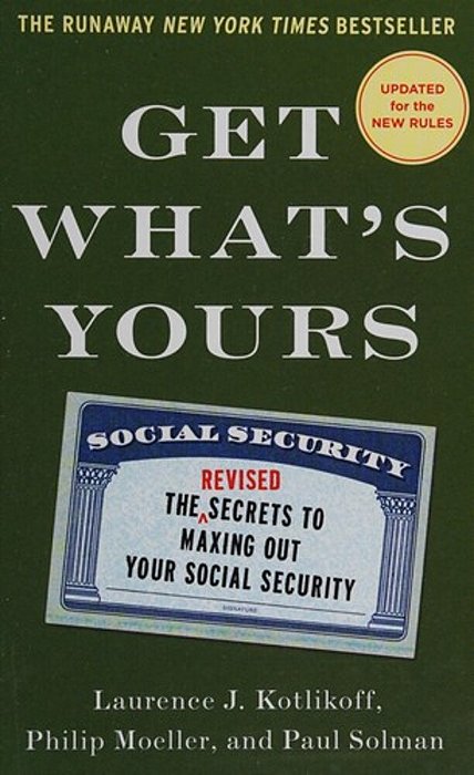 Get What's Yours: The Secrets To Maxing Out Your Social Security-..