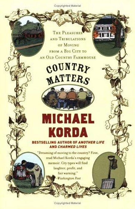 Country Matters: The Pleasures And Tribulations Of Moving From A Big City To An Old Country Farmhouse-..