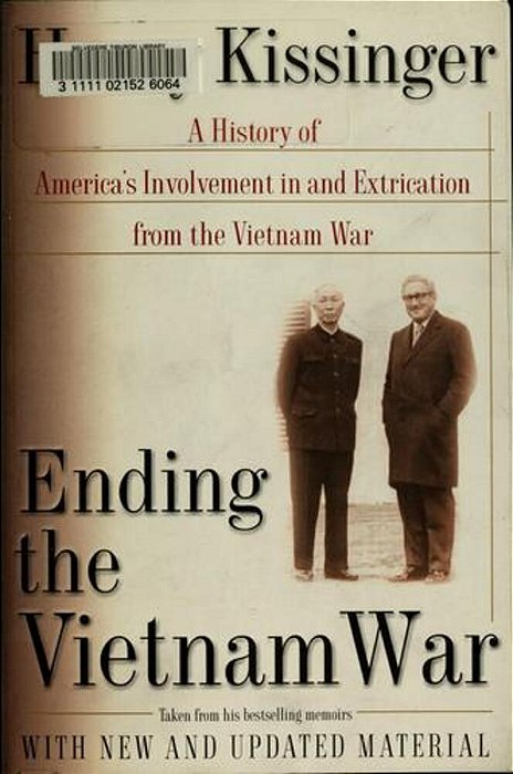 Ending The Vietnam War: A History Of America's Involvement In And Extrication From The Vietnam War-..