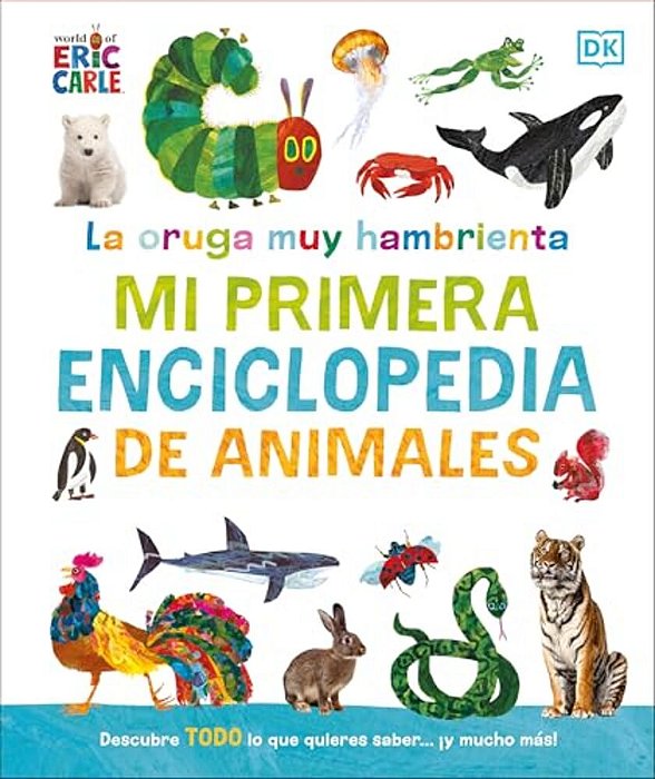 La Oruga Muy Hambrienta Mi Primera Enciclopedia De Animales (The Very Hungry Caterpillar's Very First Animal Encyclopedia)-..