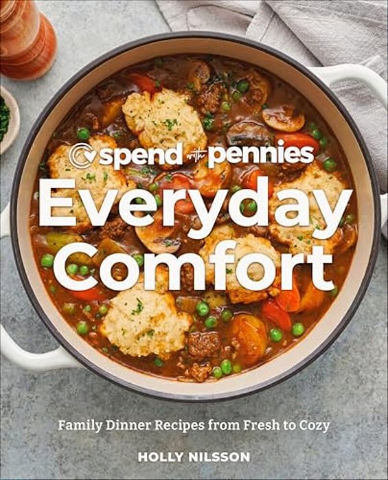 Spend With Pennies Everyday Comfort: Family Dinner Recipes From Fresh To Cozy: A Cookbook-..
