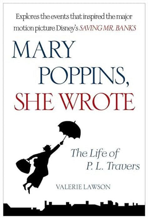 Mary Poppins, She Wrote: The Life Of P. L. Travers-..