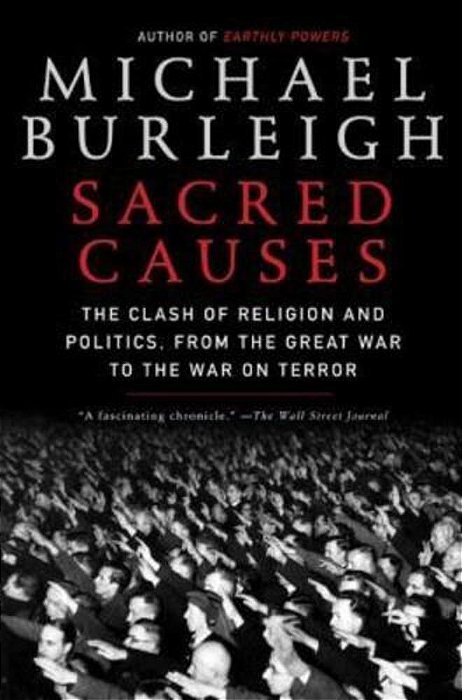 Sacred Causes: The Clash Of Religion And Politics, From The Great War To The War On Terror-..