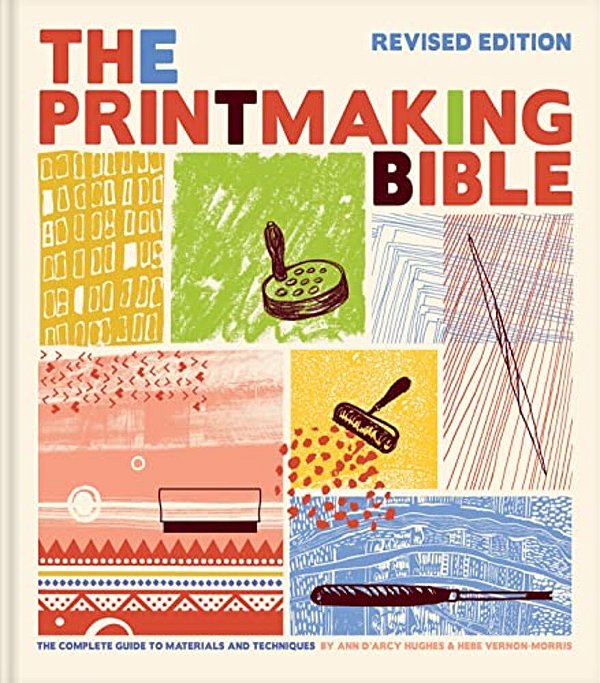 The Printmaking Bible, Revised Edition: The Complete Guide To Materials And Techniques-..