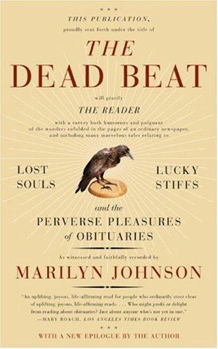 The Dead Beat: Lost Souls, Lucky Stiffs, And The Perverse Pleasures Of Obituaries-..