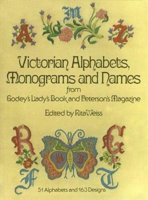 Victorian Alphabets, Monograms And Names For Needleworkers: From Godey's Lady's Book-..