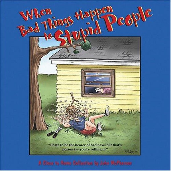 When Bad Things Happen To Stupid People: A Close To Home Collection-..