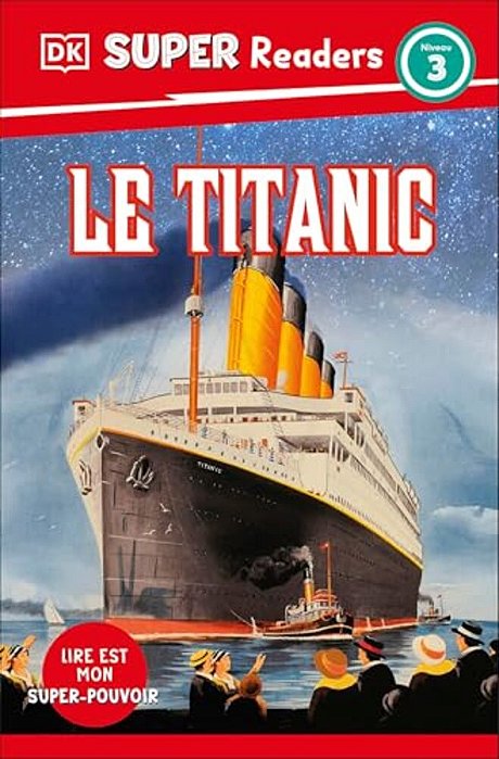 Dk Super Readers Level 3 French Translation Titanic - Le Titanic-..