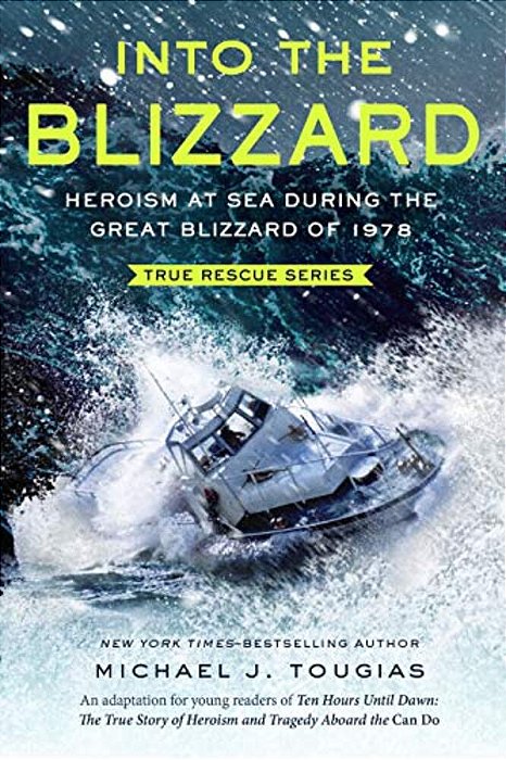 Into The Blizzard (Young Readers Edition): Heroism At Sea During The Great Blizzard Of 1978-..