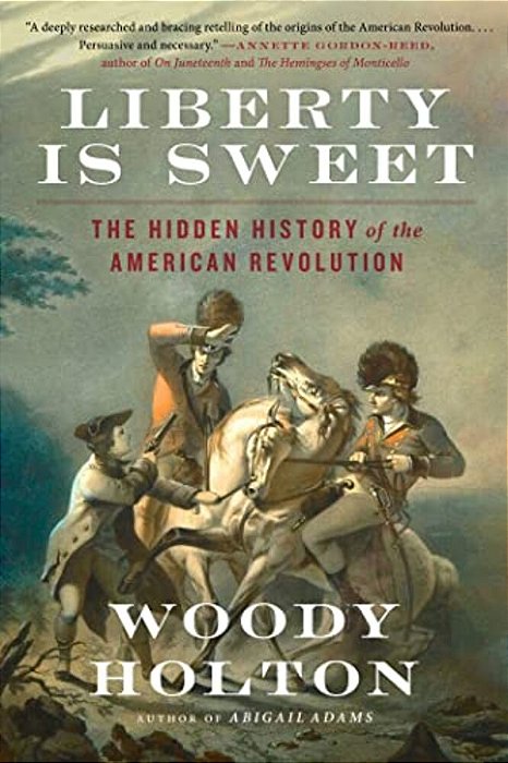 Liberty Is Sweet: The Hidden History Of The American Revolution-..