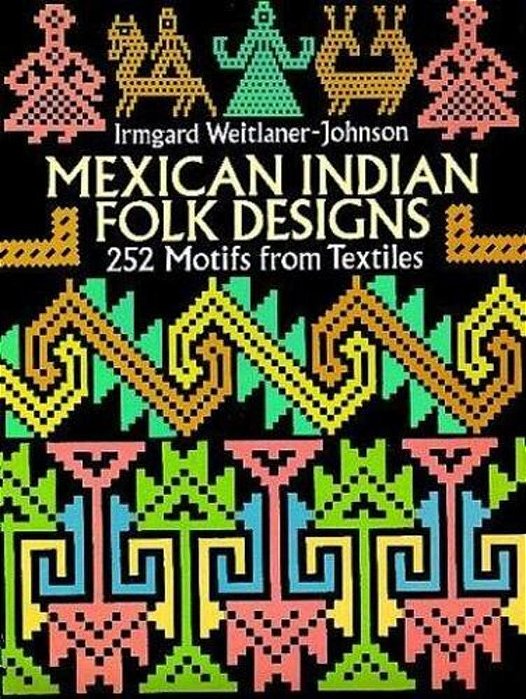 Mexican Indian Folk Designs: 200 Motifs From Textiles-..