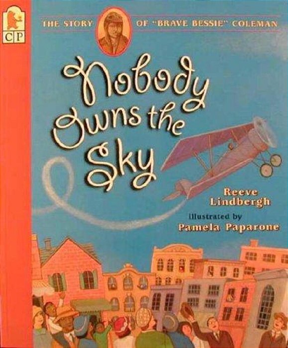 Nobody Owns The Sky: The Story Of "Brave Bessie" Coleman-..