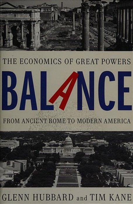 Balance: The Economics Of Great Powers From Ancient Rome To Modern America-..