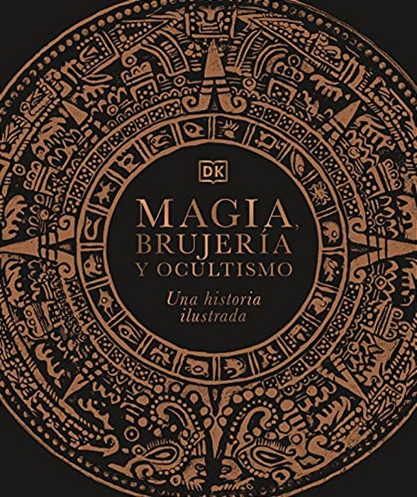 Magia, Brujeria Y Ocultismo (A History Of Magic, Witchcraft And The Occult): Una Historia Ilustrada-..