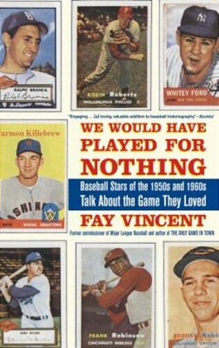 We Would Have Played For Nothing: Baseball Stars Of The 1950S And 1960S Talk About The Game They Loved-..