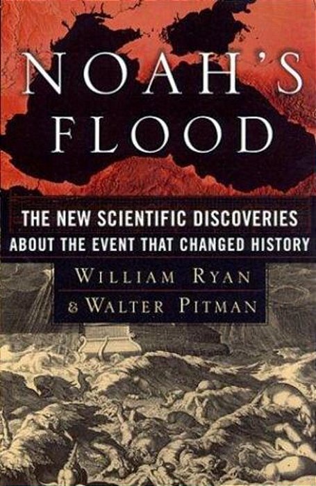 Noah's Flood: The New Scientific Discoveries About The Event That Changed History-..