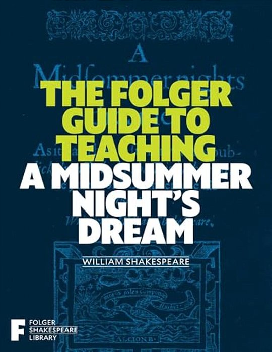 The Folger Guide To Teaching A Midsummer Night's Dream-..