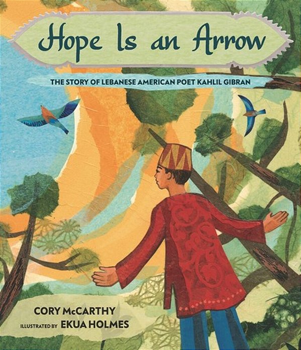 Hope Is An Arrow: The Story Of Lebanese-American Poet Khalil Gibran-..