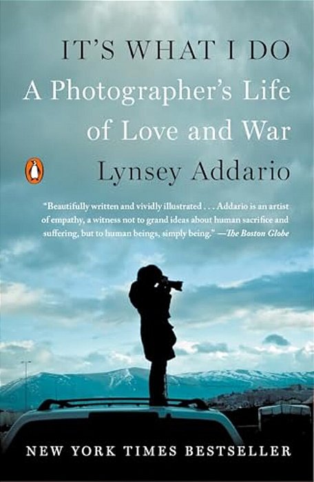 It's What I Do: A Photographer's Life Of Love And War-..