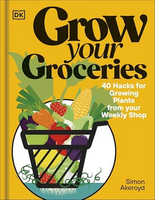 Grow Your Groceries: 40 Hacks For Growing Plants From Supermarket Foods-..