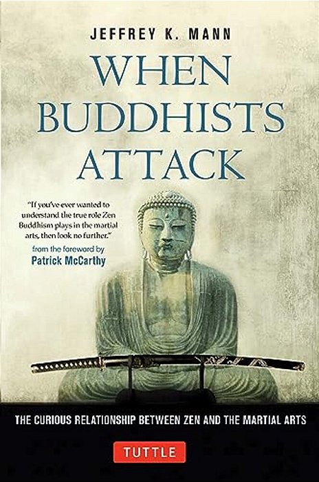 When Buddhists Attack: The Curious Relationship Between Zen And The Martial Arts-..
