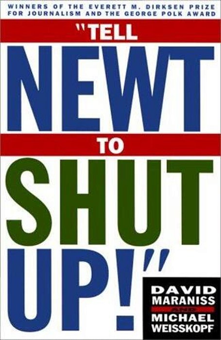 Tell Newt To Shut Up!: Prizewinning Washington Post Journalists Reveal How Reality Gagged The Gingrich Revolution-..