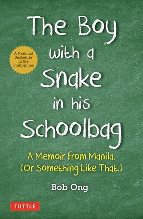 The Boy With A Snake In His Schoolbag: A Memoir From Manila (Or Something Like That)-..