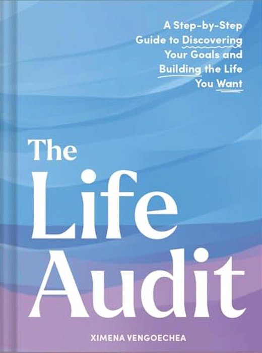 The Life Audit: A Step-By-step Guide To Discovering Your Goals And Building The Life You Want-..