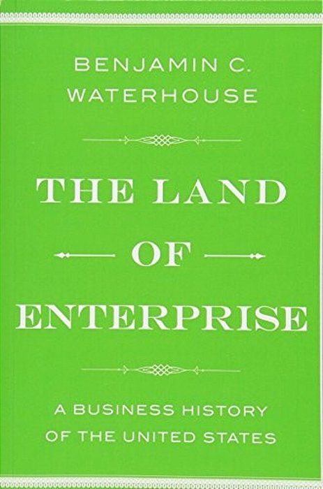 The Land Of Enterprise: A Business History Of The United States-..
