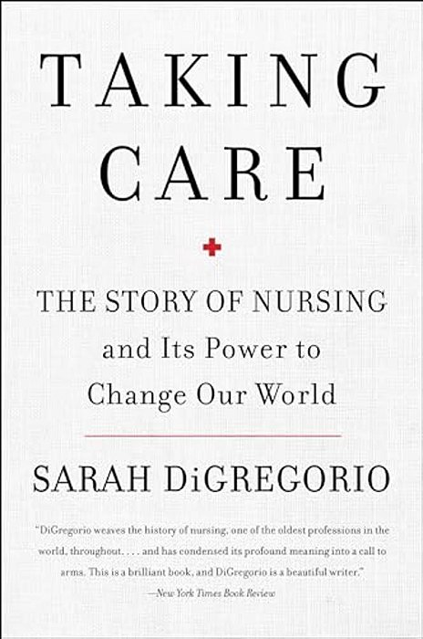 Taking Care: The Story Of Nursing And Its Power To Change Our World-..