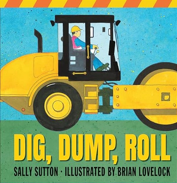 Dig, Dump, Roll: (A Rhyming Construction Book With Trucks, Steam Rollers, Machines, And Noisy Vehicles For Babies, Toddlers, Preschoolers, And Kids Ag-..
