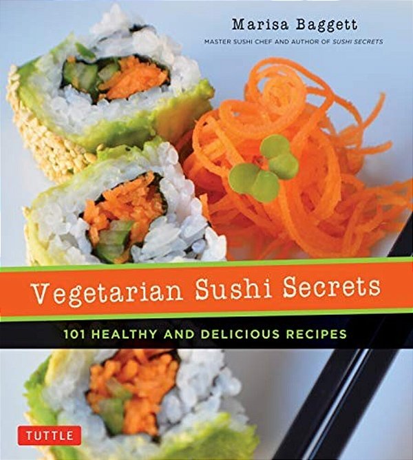 Vegetarian Sushi Secrets: 101 Healthy And Delicious Recipes-..