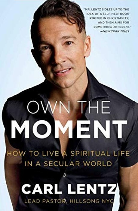 Own The Moment: How To Live A Spiritual Life In A Secular World-..