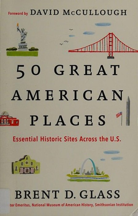 50 Great American Places: Essential Historic Sites Across The U. S. -..