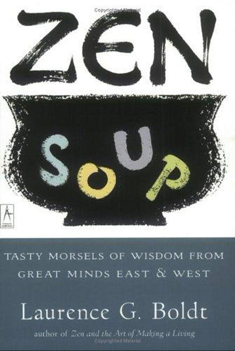 Zen Soup: Tasty Morsels Of Wisdom From Great Minds East & West-..