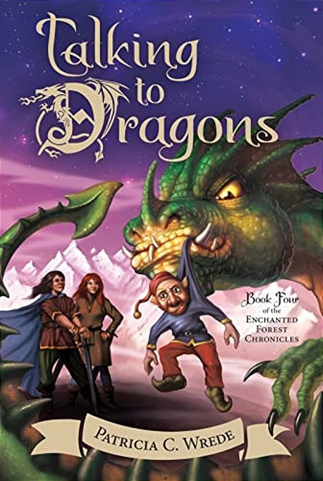 Talking To Dragons: The Enchanted Forest Chronicles, Book Four-..