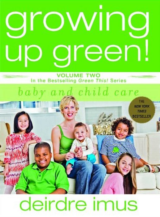 Growing Up Green: Baby And Child Care: Volume 2 In The Bestselling Green This! Series-..