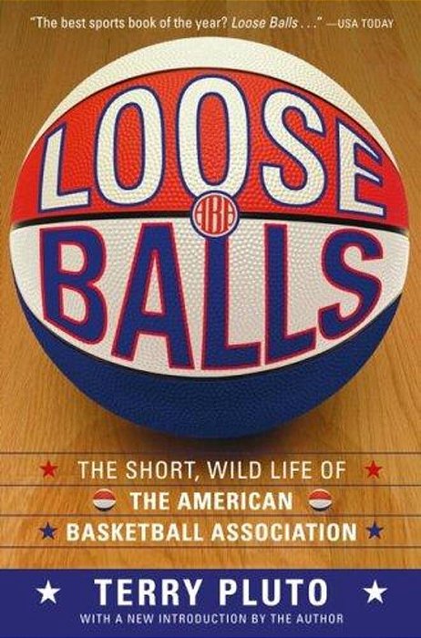 Loose Balls: The Short, Wild Life Of The American Basketball Association-..