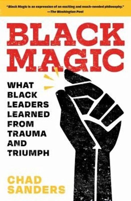 Black Magic: What Black Leaders Learned From Trauma And Triumph-..