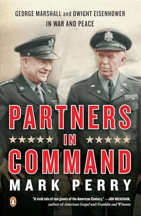 Partners In Command: George Marshall And Dwight Eisenhower In War And Peace-..