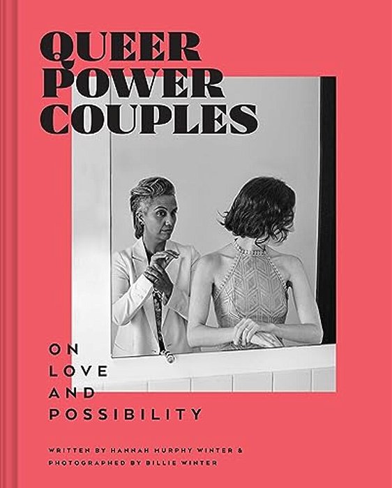 Queer Power Couples: On Love And Possibility-..
