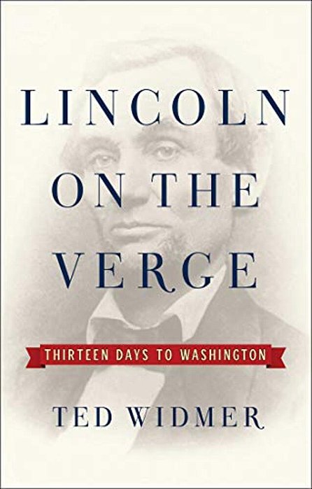 Lincoln On The Verge: Thirteen Days To Washington-..