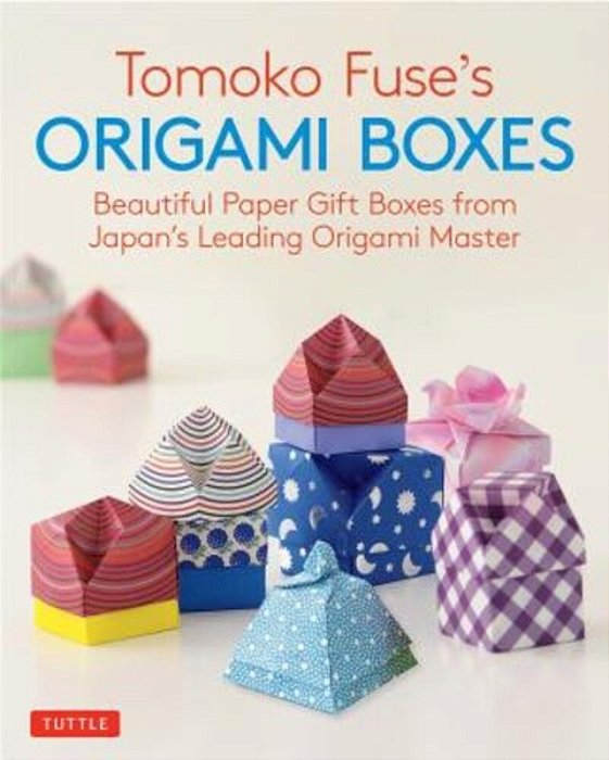 Tomoko Fuse's Origami Boxes: Beautiful Paper Gift Boxes From Japan's Leading Origami Master (Origami Book With 30 Projects)-..