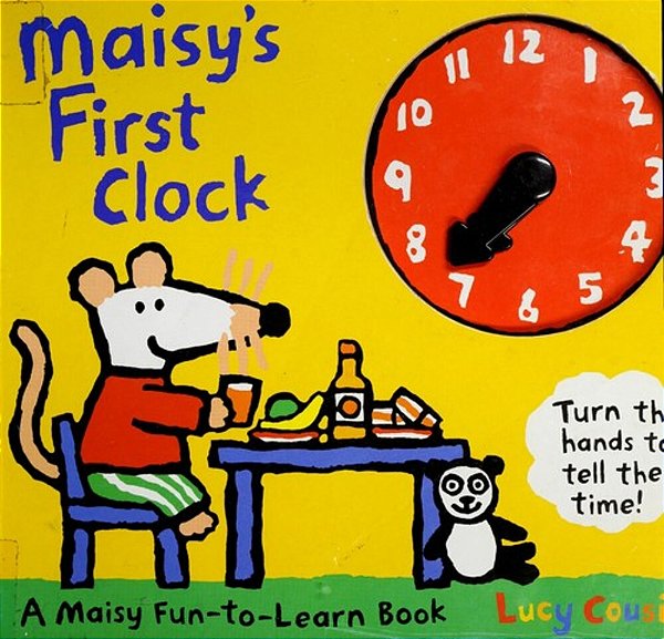 Maisy's First Clock: A Maisy Fun-To-learn Book (An Interactive Board Book With Moveable Clock Hands - Learn To Tell Time With Maisy The Mouse - For To-..