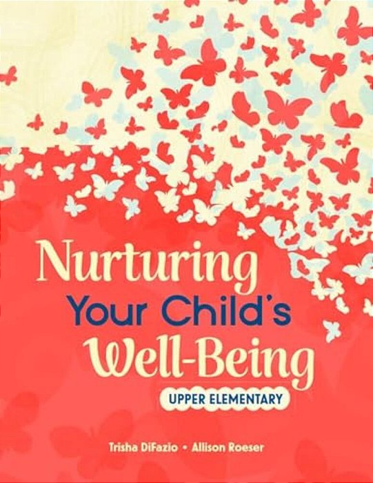 Nurturing Your Child's Well-Being: Upper Elementary-..