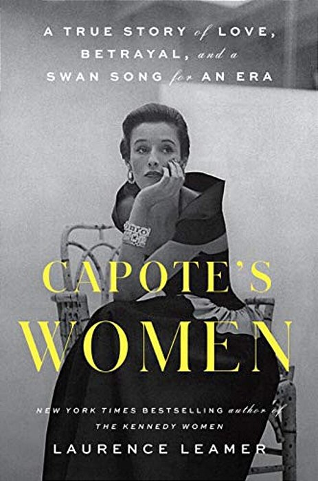 Capote's Women: A True Story Of Love, Betrayal, And A Swan Song For An Era-..