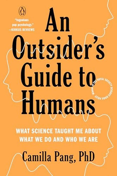 An Outsider's Guide To Humans: What Science Taught Me About What We Do And Who We Are-..
